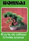 BONSAI : EL ARTE DE CULTIVAR ÁRBOLES ENANOS