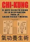 CHI KUNG : EL ARTE SECRETO CHINO DE LA RESPIRACIÓN ...