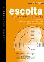 MANUAL AVANZADO DEL ESCOLTA DE SEGURIDAD PRIVADA : DESTINADO A: GUARDAS, VIGILANTES Y ESCOLTAS (PROF