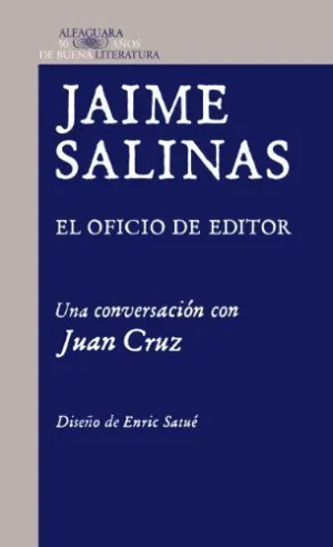 JAIME SALINAS: EL OFICIO DE EDITOR. UNA CONVERSACION CON JUAN CRUZ