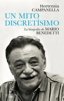 UN MITO DISCRETISIMO. LA BIOGRAFÍA DE MARIO BENEDETTI