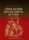 CÓMO QUIERO QUE ME SIRVAN EL VINO: 2ª EDICIÓN AMPLIADA CON NOVEDOSAS CRUELDADES