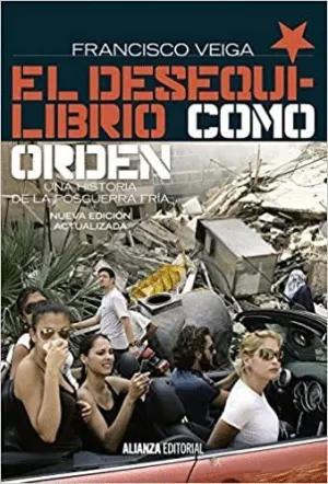 EL DESEQUILIBRIO COMO ORDEN: UNA HISTORIA DE LA POSGUERRA FRÍA, 1990-2008