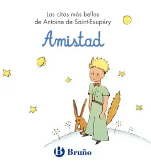 AMISTAD. LAS CITAS MÁS BELLAS DE ANTOINE DE SAINT-EXUPÉRY