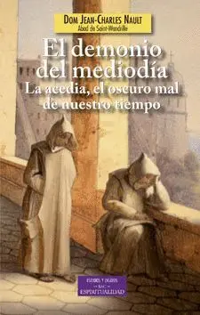 EL DEMONIO DEL MEDIODIA. LA ACEDIA, EL OSCURO MAL DE NUESTRO TIEMPO