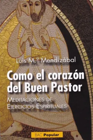 COMO EL CORAZON DEL BUEN PASTOR: MEDITACIONES DE EJERCICIOS ESPIRITUALES