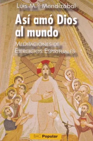 ASI AMO DIOS AL MUNDO: MEDITACIONES DE EJERCICIOS ESPIRITUALES