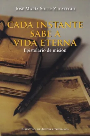 CADA INSTANTE SABE A VIDA ETERNA. EPISTOLARIO DE MISION