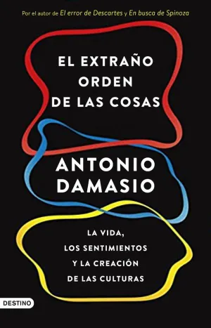 EL EXTRAÑO ORDEN DE LAS COSAS: LA VIDA, LOS SENTIMIENTOS Y LA CREACIÓN DE LAS CULTURAS