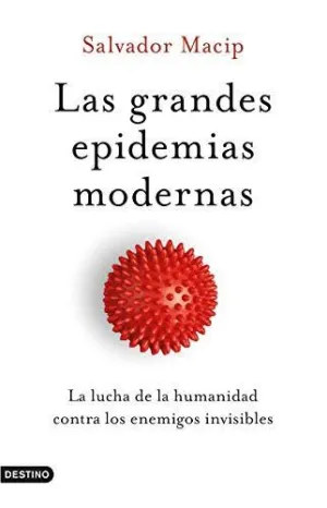 LAS GRANDES EPIDEMIAS MODERNAS. LA LUCHA DE LA HUMANIDAD CONTRA LOS ENEMIGOS INVISIBLES