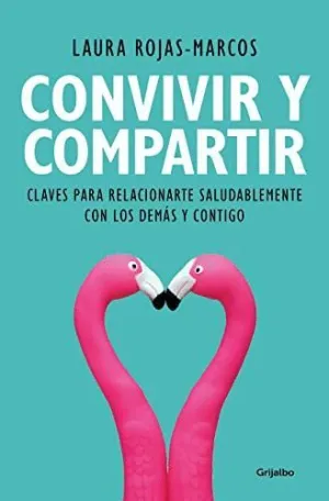 CONVIVIR Y COMPARTIR. CLAVES PARA RELACIONARTE SALUDABLEMENTE CON LOS DEMAS Y CONTIGO