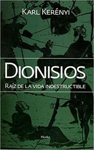 DIONISIOS: RAÍZ DE LA VIDA INDESTRUCTIBLE