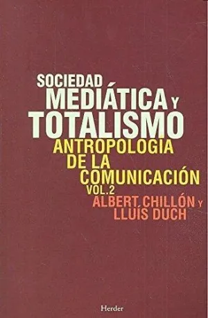 SOCIEDAD MEDIÁTICA Y TOTALISMO: ANTROPOLOGÍA DE LA COMUNICACIÓN, VOL. 2