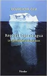 RESPIRAR BAJO EL AGUA: LA ESPIRITUALIDAD Y LOS DOCE PASOS