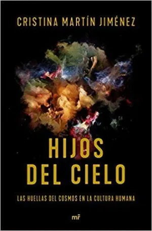 HIJOS DEL CIELO: LAS HUELLAS DEL COSMOS EN LA CULTURA HUMANA