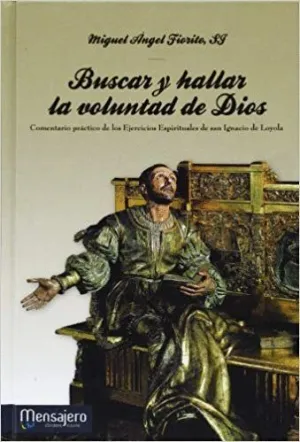 BUSCAR Y HALLAR LA VOLUNTAD DE DIOS: COMENTARIO PRACTICO DE LOS EJERCICIOS DE SAN IGNACIO DE LOYOLA