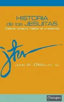 HISTORIA DE LOS JESUITAS : DESDE IGNACIO HASTA EL PRESENTE