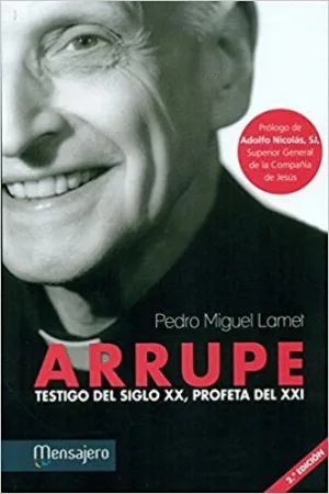 ARRUPE : TESTIGO DEL SIGLO XX, PROFETA DEL XXI