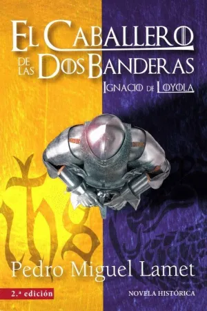 EL CABALLERO DE LAS DOS BANDERAS: IGNACIO DE LOYOLA