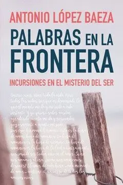 PALABRAS EN LA FRONTERA: INCURSIONES EN EL MISTERIO DEL SER