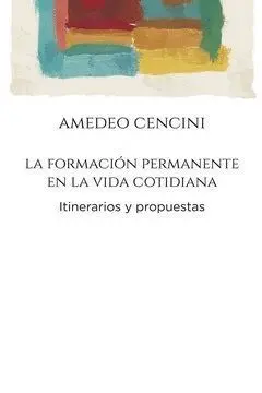 LA FORMACION PERMANENTE EN LA VIDA COTIDIANA. ITINERARIOS Y PROPUESTAS