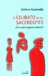 EL CELIBATO DE LOS SACERDOTES : ¿POR QUÉ ELEGIRLO TODAVÍA?