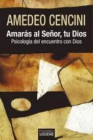 AMARAS AL SEÑOR, TU DIOS. PSICOLOGIA DEL ENCUENTRO CON DIOS