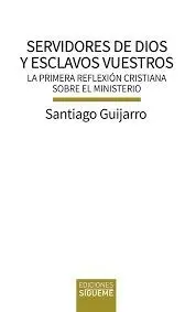 SERVIDORES DE DIOS Y ESCLAVOS VUESTROS. LA PRIMERA REFLEXIÓN CRISTIANA SOBRE EL MINISTERIO