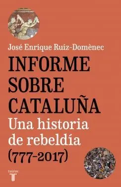 INFORME SOBRE CATALUÑA: UNA HISTORIA DE REBELDÍA (777-2017)