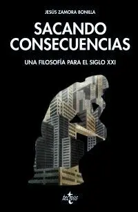 SACANDO CONSECUENCIAS : UNA FILOSOFÍA PARA EL SIGLO XXI