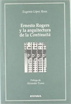 ERNESTO ROGERS Y LA ARQUITECTURA DE LA CONTINUITÁ