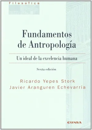 FUNDAMENTOS DE ANTROPOLOGÍA: UN IDEAL DE LA EXCELENCIA HUMANA