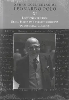 OBRAS COMPLETAS DE LEONARDO POLO: XI. LECCIONES DE ÉTICA. ÉTICA. HACIA UNA VERSIÓN MODERNA DE LOS TE