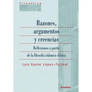 RAZONES, ARGUMENTOS Y CREENCIAS: REFLEXIONES A PARTIR DE LA FILOSOFÍA ISLÁMICA CLÁSICA