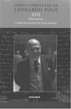 OBRAS COMPLETAS DE LEONARDO POLO: XVII. NIETZSCHE. COMO PENSADOR DE DUALIDADES