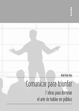 COMUNICAR PARA TRIUNFAR: 7 IDEAS PARA DOMINAR EL ARTE DE HABLAR EN PÚBLICO