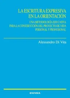 LA ESCRITURA EXPRESIVA EN LA ORIENTACIÓN. UNA METODOLOGÍA EDUCATIVA PARA CONSTRUIR EL PROYECTO DE VI