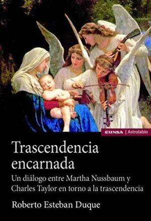 TRASCENDENCIA ENCARNADA. UN DIÁLOGO ENTRE MARTHA NUSSBAUM Y CHARLES TAYLOR EN TORNO A LA TRASCENDENC