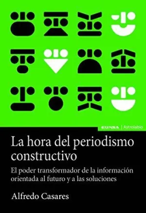 LA HORA DEL PERIODISMO CONSTRUCTIVO. EL PODER TRANSFORMADOR DE LA INFORMACIÓN ORIENTADA AL FUTURO Y