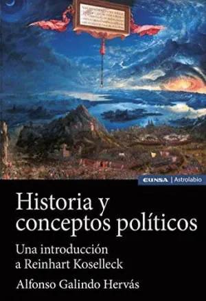 HISTORIA Y CONCEPTOS POLÍTICOS. UNA INTRODUCCIÓN A REINHART KOSELLECK