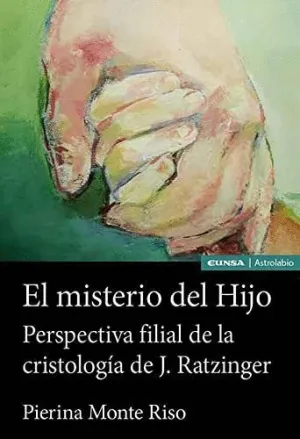 EL MISTERIO DEL HIJO. PERSPECTIVA FILIAL DE LA CRISTOLOGÍA DE J. RATZINGER