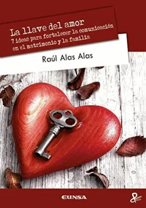 LA LLAVE DEL AMOR. 7 IDEAS PARA FORTALECER LA COMUNICACIÓN EN EL MATRIMONIO Y LA FAMILIA