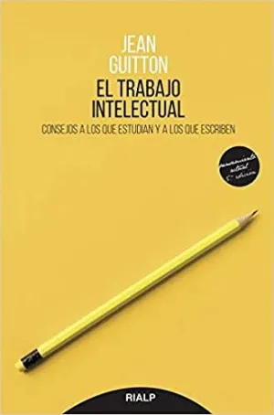 EL TRABAJO INTELECTUAL: CONSEJOS A LOS QUE ESTUDIAN Y LOS QUE ESCRIBEN