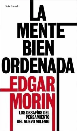 LA MENTE BIEN ORDENADA. LOS DESAFÍOS DEL PENSAMIENTO DEL NUEVO MILENIO