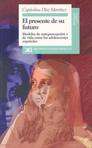 EL PRESENTE DE SU FUTURO: MODELOS DE AUTOPERCEPCION Y DE VIDA ENTRE LOS ADOLESCENTES ESPAÑOLES