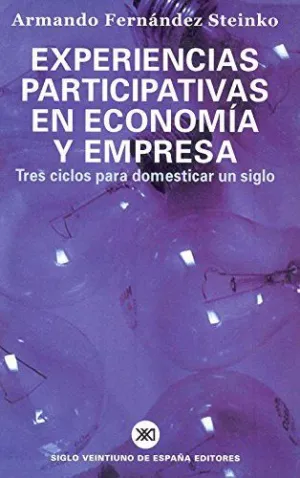 EXPERIENCIAS PARTICIPATIVAS EN ECONOMIA Y EMPRESA: TRES CICLOS PARA DOMESTICAR UN SIGLO