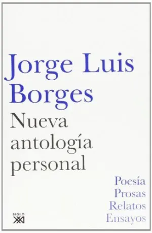 NUEVA ANTOLOGIA PERSONAL: POESIA, PROSAS, RELATOS, ENSAYOS