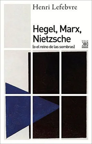 HEGEL, MARX, NIETZSCHE (O EL REINO DE LAS SOMBRAS)