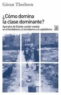 ¿CÓMO DOMINA LA CLASE DOMINANTE?: APARATOS DE ESTADO Y PODER ESTATAL EN EL FEUDALISMO, EL SOCIALISMO