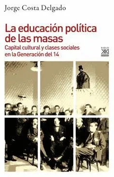 LA EDUCACION POLITICA DE LAS MASAS. CAPITAL CULTURAL Y CLASES SOCIALES EN LA GENERACIÓN DEL 14